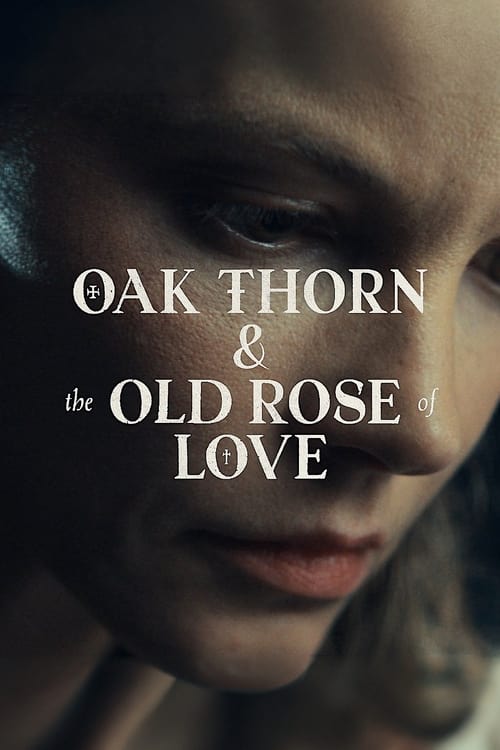 فيلم Oak Thorn & the Old Rose of Love